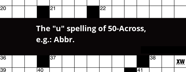 The "u" spelling of 50-Across, e.g.: Abbr. crossword clue